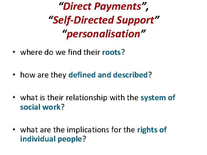 “Direct Payments”, “Self-Directed Support” “personalisation” • where do we find their roots? • how