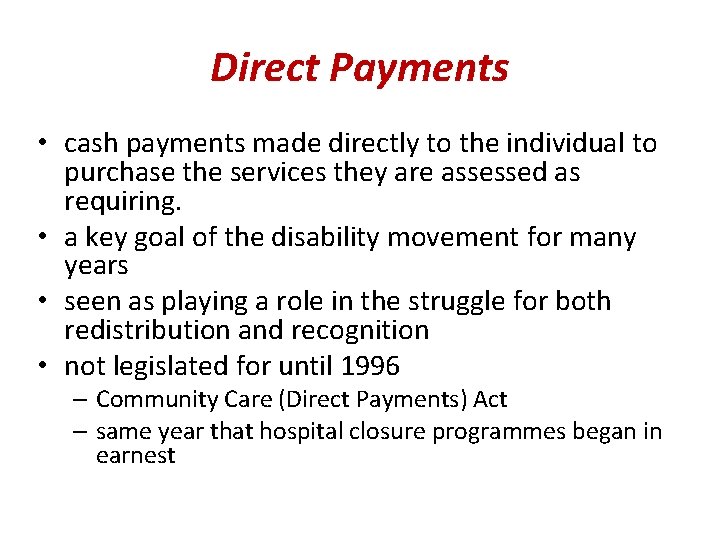 Direct Payments • cash payments made directly to the individual to purchase the services