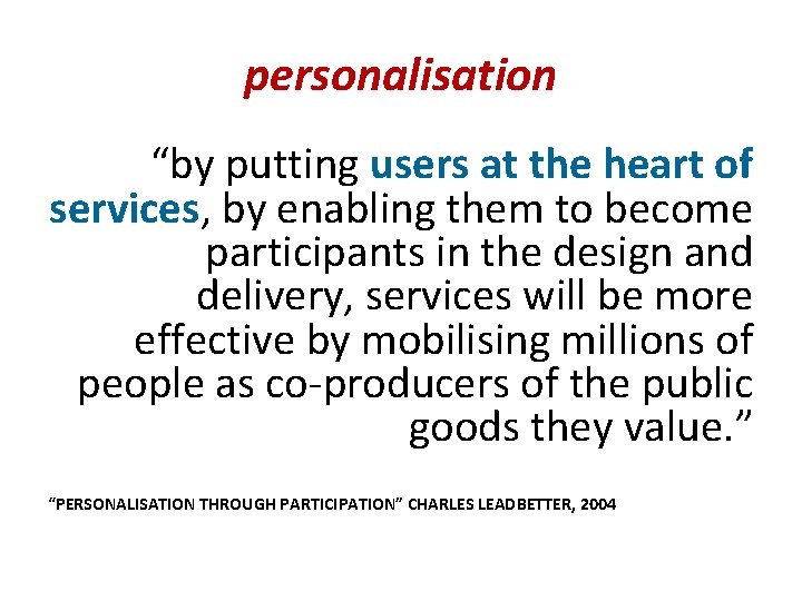 personalisation “by putting users at the heart of services, by enabling them to become