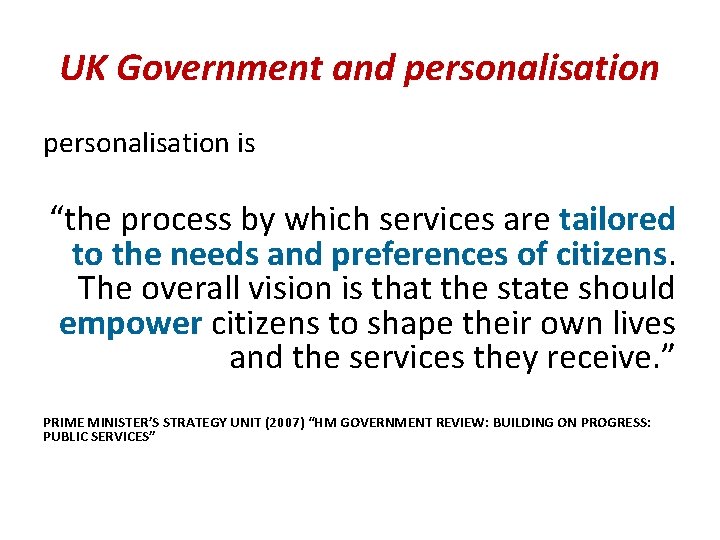 UK Government and personalisation is “the process by which services are tailored to the
