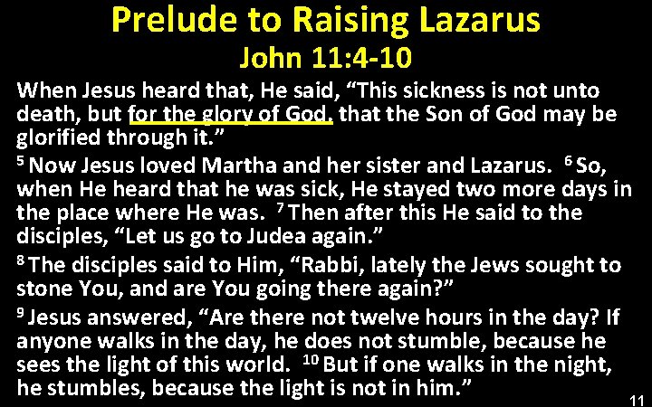 Prelude to Raising Lazarus John 11: 4 -10 When Jesus heard that, He said,