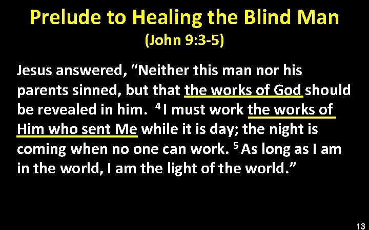 Prelude to Healing the Blind Man (John 9: 3 -5) Jesus answered, “Neither this