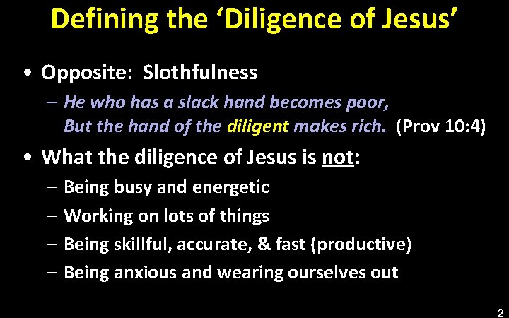 Defining the ‘Diligence of Jesus’ • Opposite: Slothfulness – He who has a slack