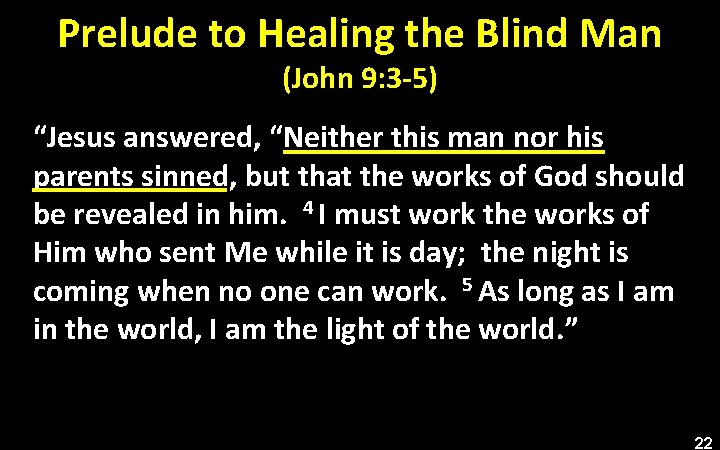 Prelude to Healing the Blind Man (John 9: 3 -5) “Jesus answered, “Neither this
