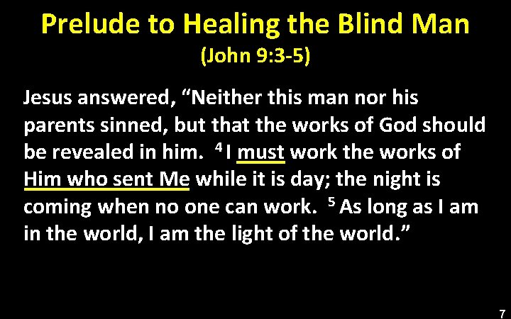 Prelude to Healing the Blind Man (John 9: 3 -5) Jesus answered, “Neither this