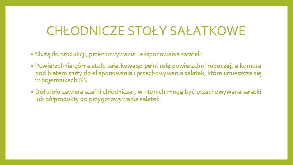 CHŁODNICZE STOŁY SAŁATKOWE • Służą do produkcji, przechowywania i eksponowania sałatek. • Powierzchnia górna