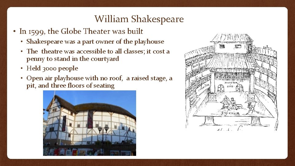 William Shakespeare • In 1599, the Globe Theater was built • Shakespeare was a