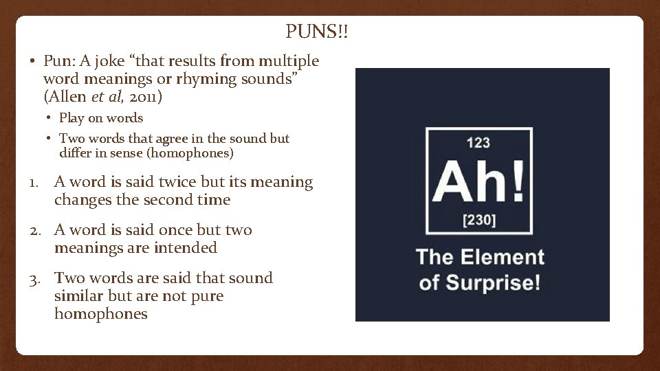 PUNS!! • Pun: A joke “that results from multiple word meanings or rhyming sounds”