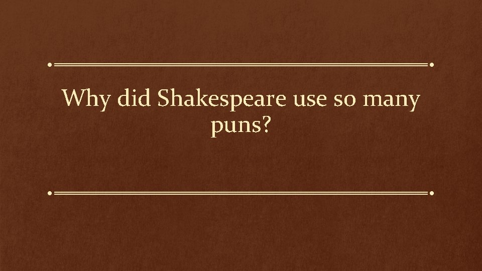 Why did Shakespeare use so many puns? 