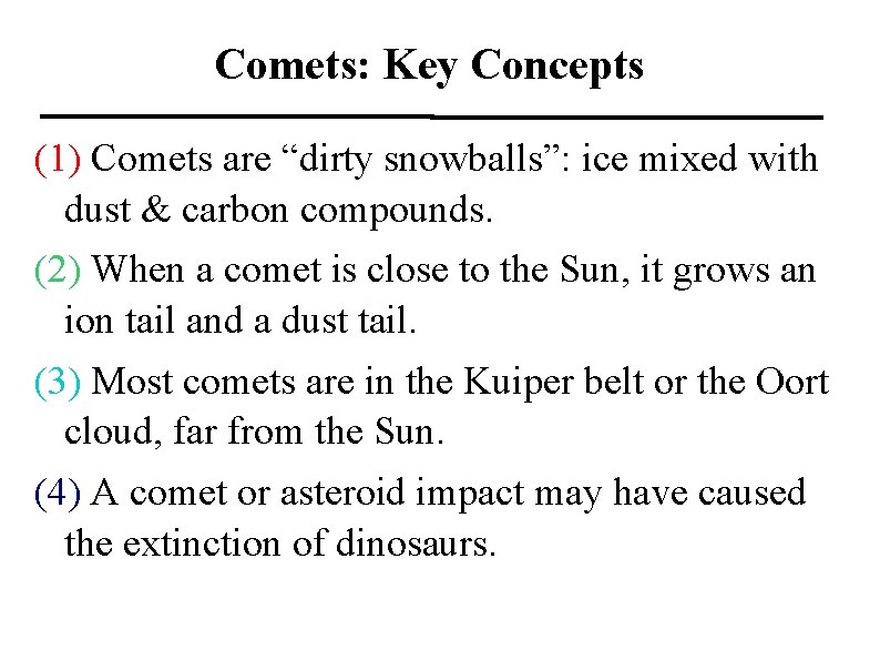 Comets: Key Concepts (1) Comets are “dirty snowballs”: ice mixed with dust & carbon