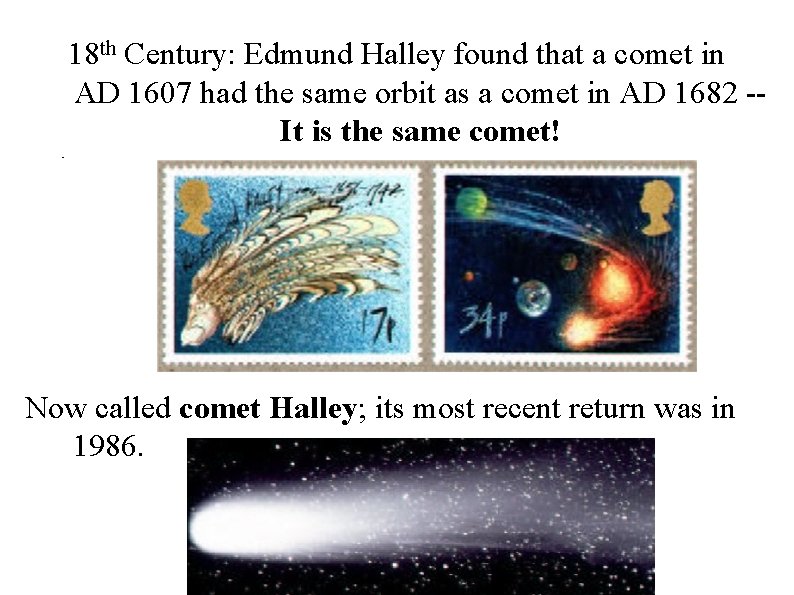 18 th Century: Edmund Halley found that a comet in AD 1607 had the