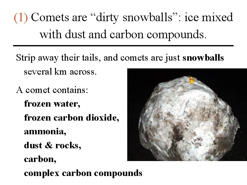 (1) Comets are “dirty snowballs”: ice mixed with dust and carbon compounds. Strip away