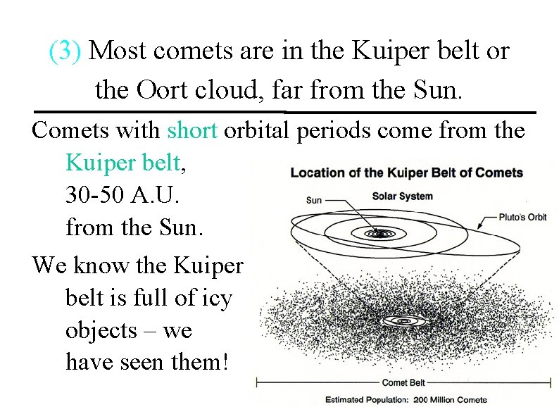 (3) Most comets are in the Kuiper belt or the Oort cloud, far from