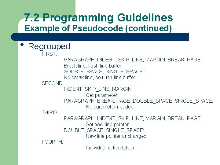 7. 2 Programming Guidelines Example of Pseudocode (continued) • Regrouped FIRST: PARAGRAPH, INDENT, SKIP_LINE,