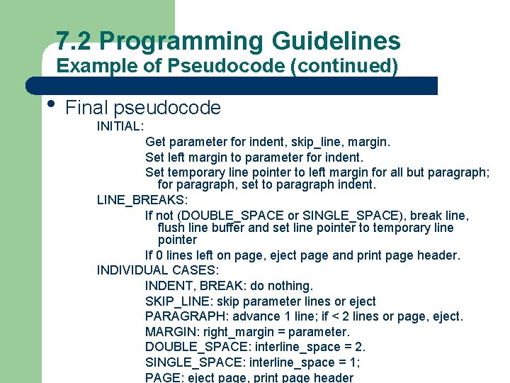 7. 2 Programming Guidelines Example of Pseudocode (continued) • Final pseudocode INITIAL: Get parameter