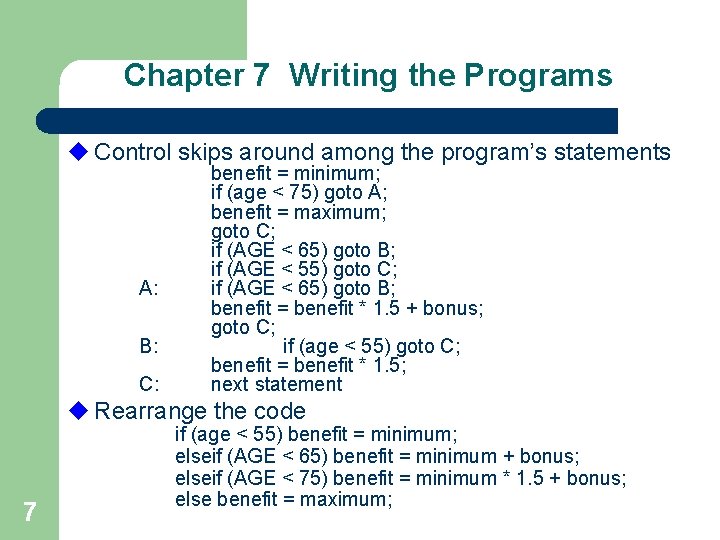 Chapter 7 Writing the Programs u Control skips around among the program’s statements A: