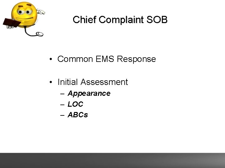 Chief Complaint SOB • Common EMS Response • Initial Assessment – Appearance – LOC