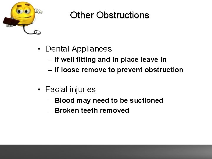 Other Obstructions • Dental Appliances – If well fitting and in place leave in