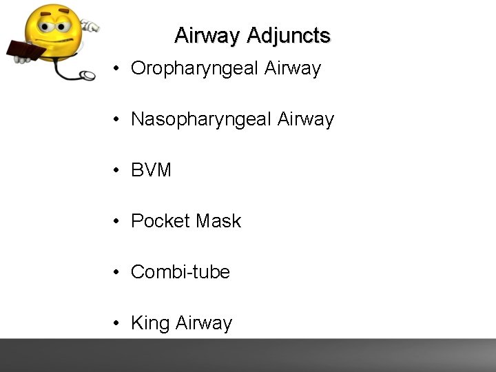 Airway Adjuncts • Oropharyngeal Airway • Nasopharyngeal Airway • BVM • Pocket Mask •