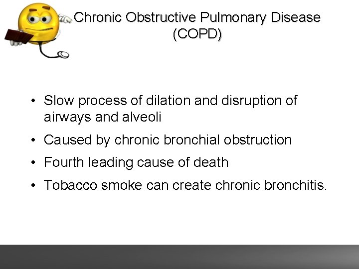 Chronic Obstructive Pulmonary Disease (COPD) • Slow process of dilation and disruption of airways