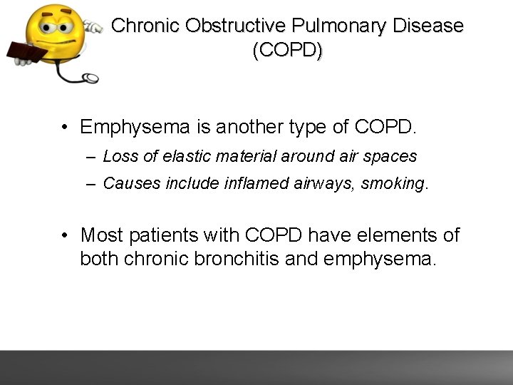 Chronic Obstructive Pulmonary Disease (COPD) • Emphysema is another type of COPD. – Loss