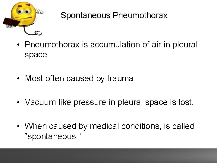 Spontaneous Pneumothorax • Pneumothorax is accumulation of air in pleural space. • Most often