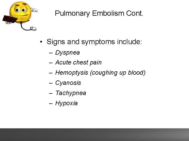 Pulmonary Embolism Cont. • Signs and symptoms include: – Dyspnea – Acute chest pain