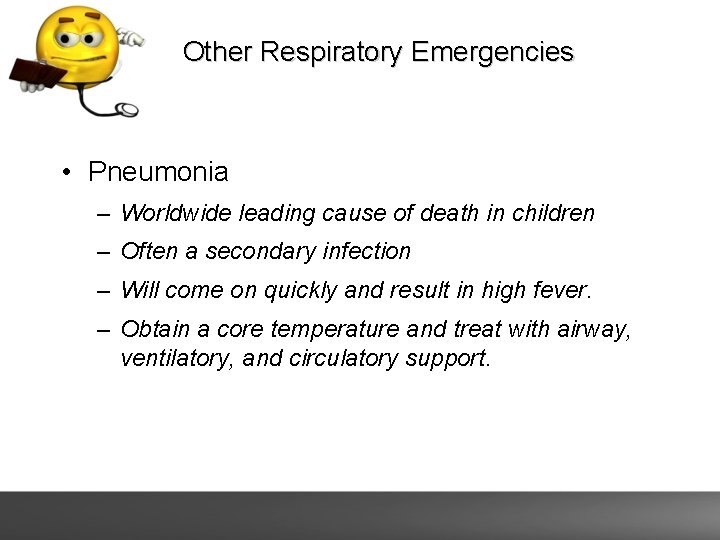 Other Respiratory Emergencies • Pneumonia – Worldwide leading cause of death in children –
