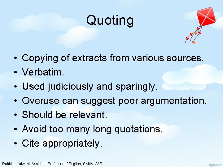 Quoting • • Copying of extracts from various sources. Verbatim. Used judiciously and sparingly.