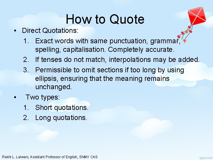 How to Quote • Direct Quotations: 1. Exact words with same punctuation, grammar, spelling,
