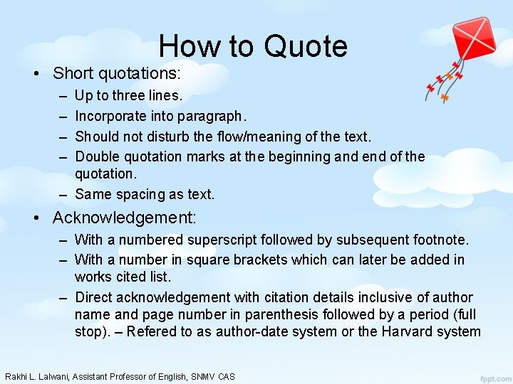 How to Quote • Short quotations: – – Up to three lines. Incorporate into