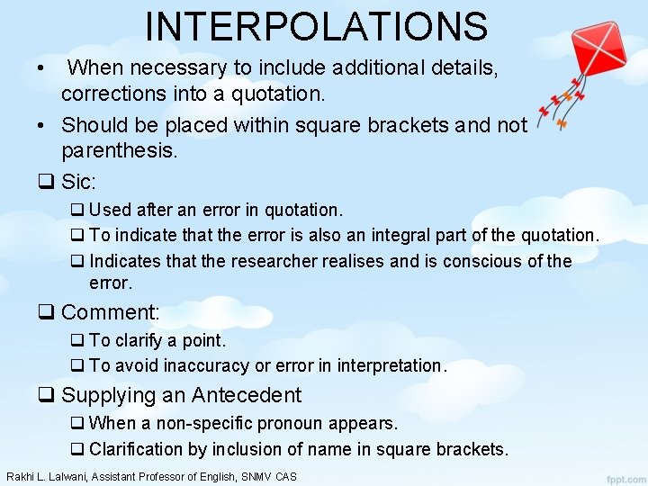 INTERPOLATIONS • When necessary to include additional details, corrections into a quotation. • Should