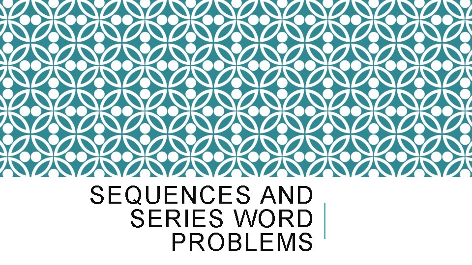 SEQUENCES AND SERIES WORD PROBLEMS 