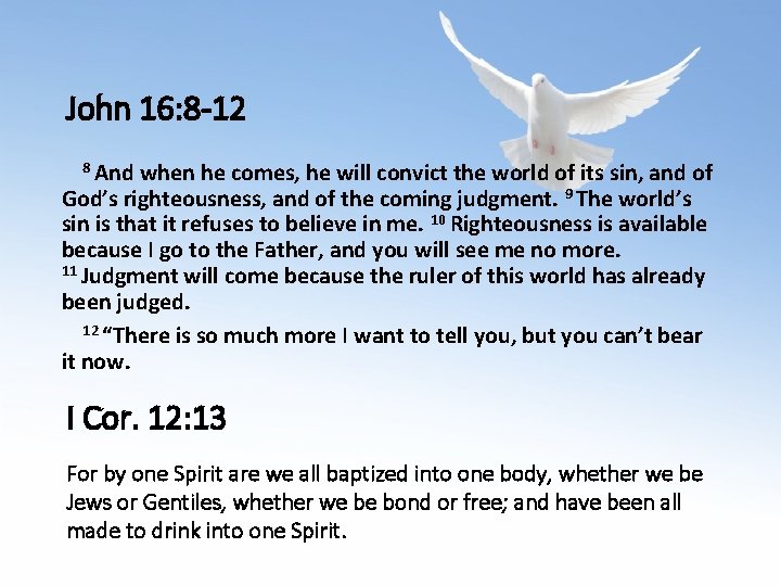 John 16: 8 -12 8 And when he comes, he will convict the world