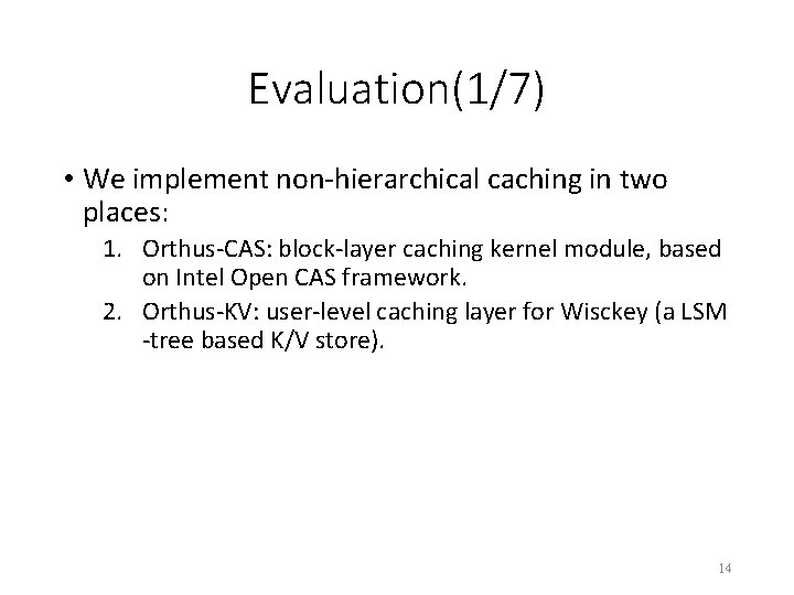 Evaluation(1/7) • We implement non-hierarchical caching in two places: 1. Orthus-CAS: block-layer caching kernel