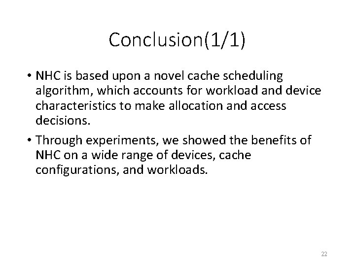 Conclusion(1/1) • NHC is based upon a novel cache scheduling algorithm, which accounts for