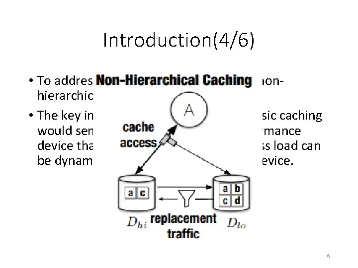 Introduction(4/6) • To address this problem, we introduce nonhierarchical caching (NHC). • The key