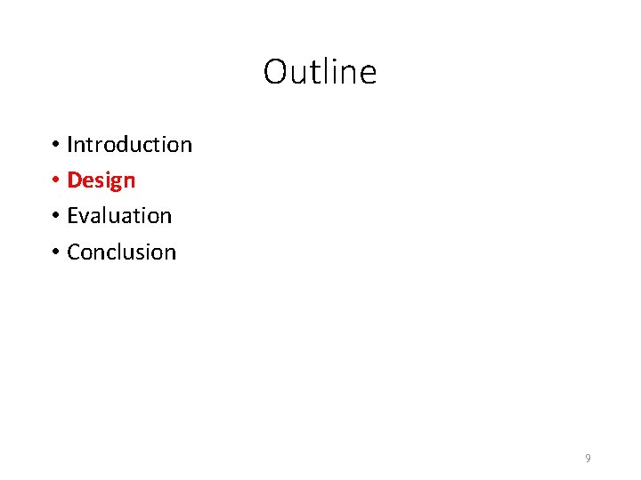 Outline • Introduction • Design • Evaluation • Conclusion 9 