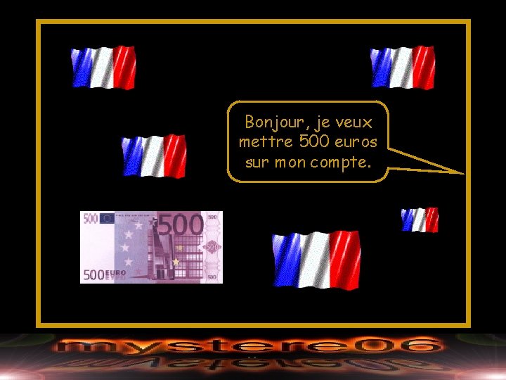 Bonjour, je veux mettre 500 euros sur mon compte. 