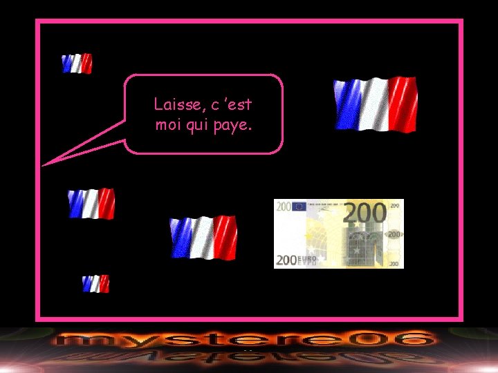 Laisse, c ’est moi qui paye. 