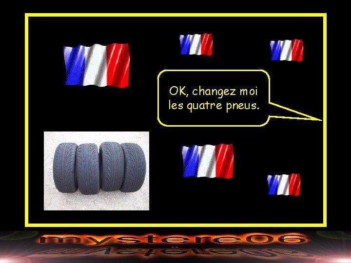 OK, changez moi les quatre pneus. 