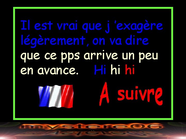 Il est vrai que j ’exagère légèrement, on va dire que ce pps arrive