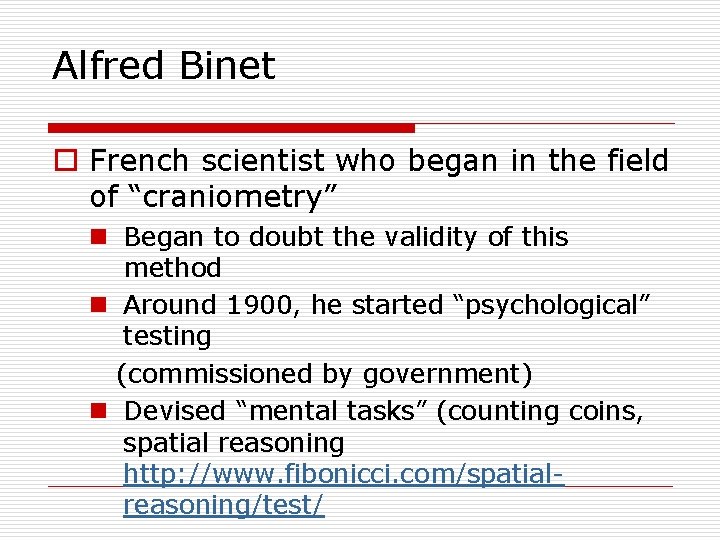 Alfred Binet o French scientist who began in the field of “craniometry” n Began