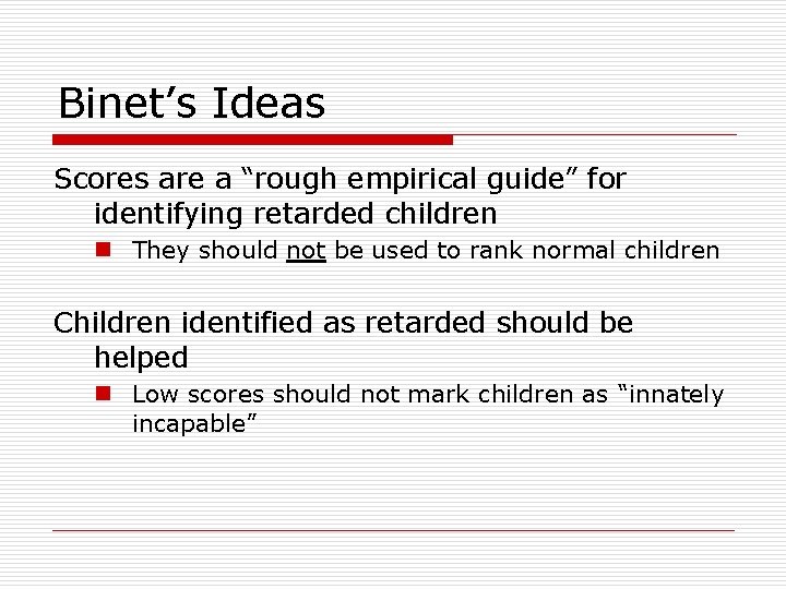 Binet’s Ideas Scores are a “rough empirical guide” for identifying retarded children n They