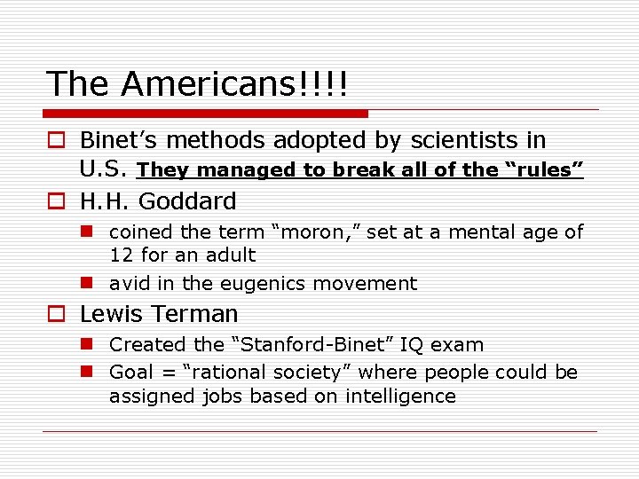 The Americans!!!! o Binet’s methods adopted by scientists in U. S. They managed to