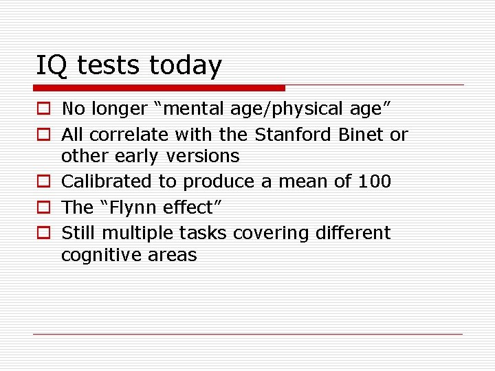 IQ tests today o No longer “mental age/physical age” o All correlate with the