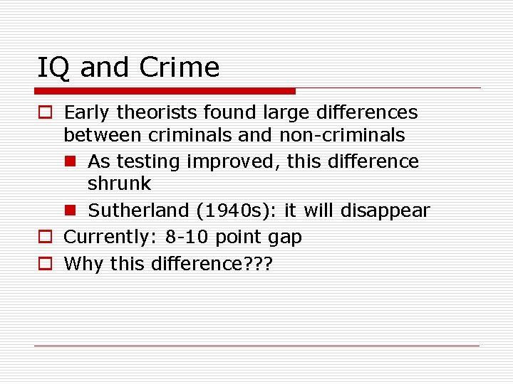 IQ and Crime o Early theorists found large differences between criminals and non-criminals n
