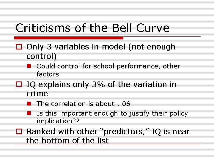 Criticisms of the Bell Curve o Only 3 variables in model (not enough control)