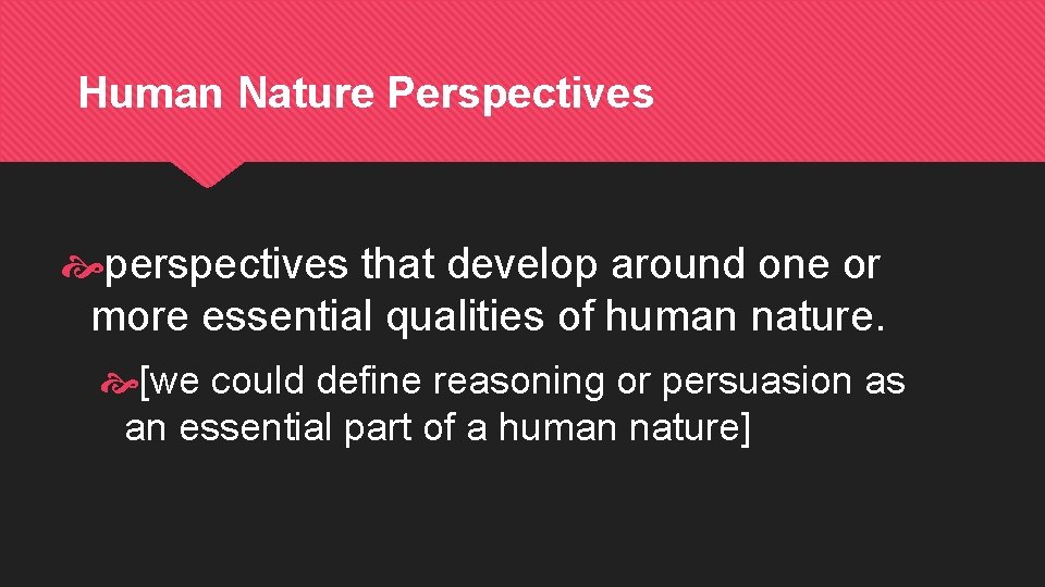 Human Nature Perspectives perspectives that develop around one or more essential qualities of human