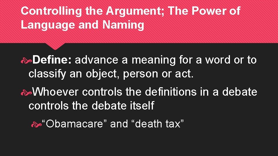 Controlling the Argument; The Power of Language and Naming Define: advance a meaning for